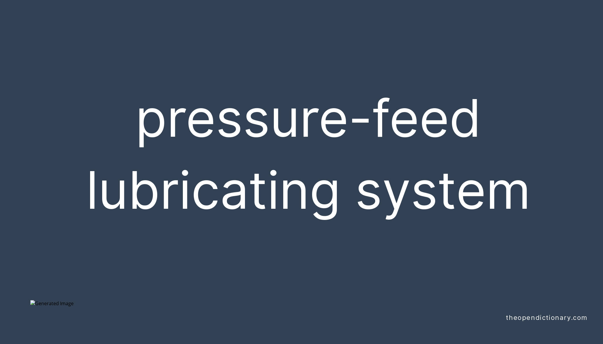 Pressurefeed lubricating system Meaning of Pressurefeed lubricating